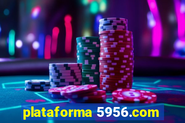 plataforma 5956.com